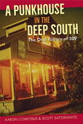 A Punkhouse in the Deep South: The Oral History of 309 - Paperback