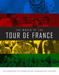 The World of the Tour de France: The Riders, the Bikes, the Teams, the History - Hardcover
