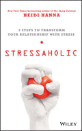 Stressaholic: 5 Steps to Transform Your Relationship with Stress - Hardcover
