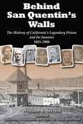 Behind San Quentin's Walls: The History of California's Legendary Prison and Its Inmates, 1851-1900 - Paperback