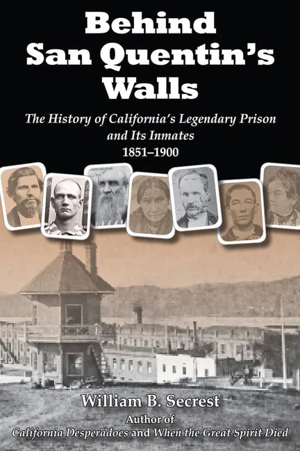 Behind San Quentin's Walls: The History of California's Legendary Prison and Its Inmates, 1851-1900 - Paperback