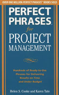 Perfect Phrases for Project Management: Hundreds of Ready-To-Use Phrases for Delivering Results on Time and Under Budget - Paperback