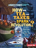 How Did Tea and Taxes Spark a Revolution?: And Other Questions about the Boston Tea Party - Paperback