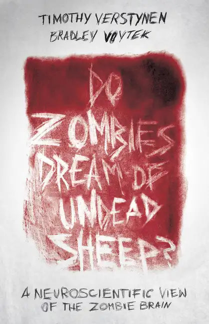 Do Zombies Dream of Undead Sheep?: A Neuroscientific View of the Zombie Brain - Paperback