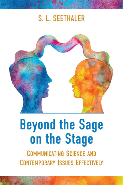 Beyond the Sage on the Stage: Communicating Science and Contemporary Issues Effectively - Hardcover