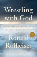 Wrestling with God: Finding Hope and Meaning in Our Daily Struggles to Be Human - Paperback