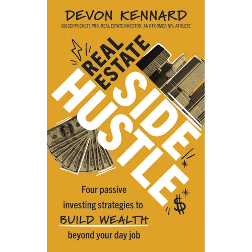 Real Estate Side Hustle: Four Passive Investing Strategies to Build Wealth Beyond Your Day Job - Hardcover