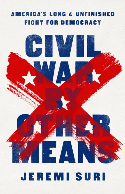 Civil War by Other Means: America's Long and Unfinished Fight for Democracy - Hardcover