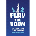 Play the Room: The Short Guide to Networking - Paperback