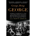 George, Being George: George Plimpton's Life as Told, Admired, Deplored, and Envied by 200 Friends, Relatives, Lovers, Acquaintances, Rivals--and a Fe - Paperback