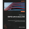 Hands-on ESP32 with Arduino IDE: Unleash the power of IoT with ESP32 and build exciting projects with this practical guide - Paperback