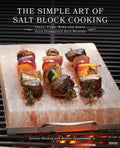 The Simple Art of Salt Block Cooking: Grill, Cure, Bake and Serve with Himalayan Salt Blocks - Paperback