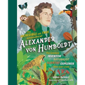 The Incredible Yet True Adventures of Alexander Von Humboldt: The Greatest Inventor-Naturalist-Scientist-Explorer Who Ever Lived - Hardcover