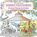 The World of Debbie Macomber: Come Home to Color: An Adult Coloring Book - Paperback