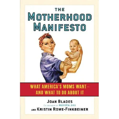 The Motherhood Manifesto: What America's Moms Want -- And What to Do about It - Paperback