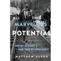All This Marvelous Potential: Robert Kennedy's 1968 Tour of Appalachia - Hardcover