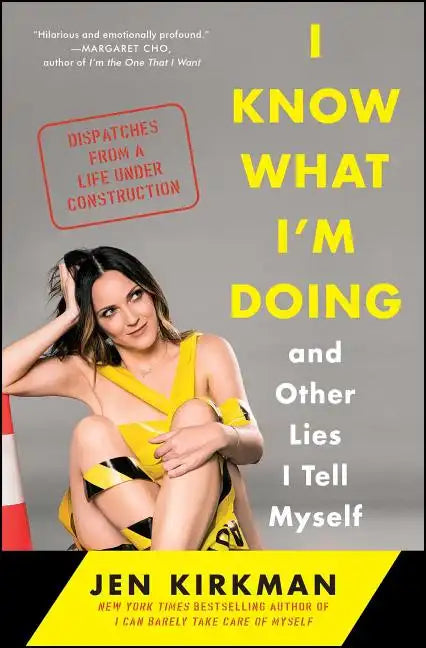 I Know What I'm Doing -- And Other Lies I Tell Myself: Dispatches from a Life Under Construction - Paperback