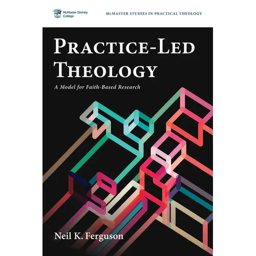 Practice-Led Theology: A Model for Faith-Based Research - Paperback