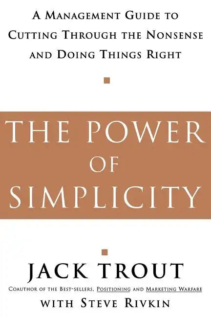 The Power of Simplicity: A Management Guide to Cutting Through the Nonsense and Doing Things Right - Paperback
