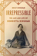 Irrepressible: The Jazz Age Life of Henrietta Bingham - Paperback