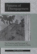 Patterns of Disengagement: The Practice and Portrayal of Reclusion in Early Medieval China - Hardcover
