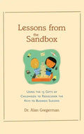 Lessons from the Sandbox: Using the 13 Gifts of Childhood to Rediscover the Keys to Business Success - Paperback