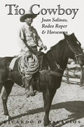 Tio Cowboy: Juan Salinas, Rodeo Roper and Horseman - Paperback