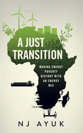 A Just Transition: Making Energy Poverty History with an Energy Mix - Hardcover