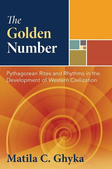 The Golden Number: Pythagorean Rites and Rhythms in the Development of Western Civilization - Hardcover