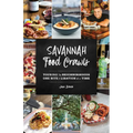 Savannah Food Crawls: Touring the Neighborhoods One Bite and Libation at a Time - Paperback