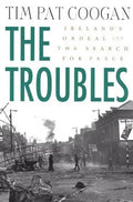 The Troubles: Ireland's Ordeal and the Search for Peace: Ireland's Ordeal and the Search for Peace - Paperback