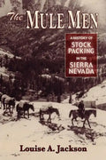 The Mule Men: A History of Stock Packing in the Sierra Nevada - Paperback