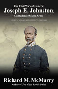 The Civil Wars of General Joseph E. Johnston: Confederate States Army - Volume I: Virginia and Mississippi, 1861-1863 - Hardcover