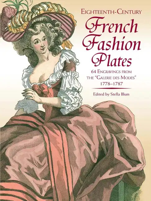 Eighteenth-Century French Fashion Plates in Full Color: 64 Engravings from the Galerie Des Modes, 1778-1787 - Paperback
