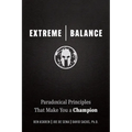 Extreme Balance: Paradoxical Principles That Make You a Champion - Paperback