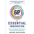 6Ps of Essential Innovation: Create the Culture and Capabilities of a Resilient Innovation Organization - Paperback