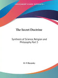 The Secret Doctrine: Synthesis of Science, Religion and Philosophy Part 5 - Paperback