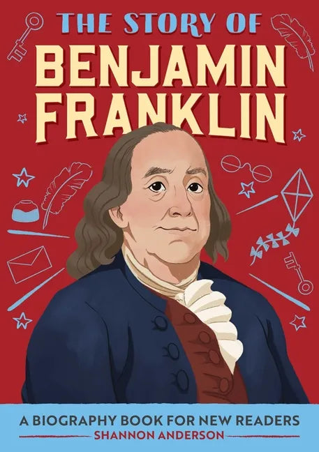 The Story of Benjamin Franklin: An Inspiring Biography for Young Readers - Paperback