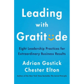Leading with Gratitude: Eight Leadership Practices for Extraordinary Business Results - Hardcover