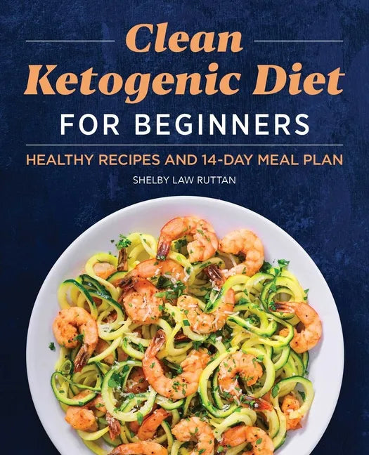 Clean Ketogenic Diet for Beginners: Healthy Recipes and 14-Day Meal Plan - Paperback