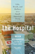 The Hospital: Life, Death, and Dollars in a Small American Town - Paperback