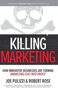 Killing Marketing: How Innovative Businesses Are Turning Marketing Cost Into Profit - Hardcover