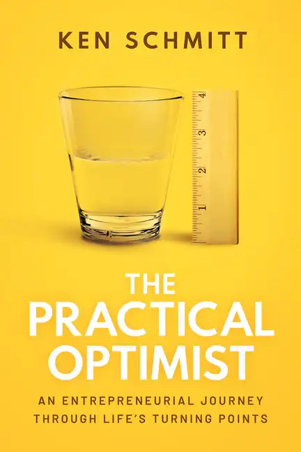 The Practical Optimist: An Entrepreneurial Journey Through Life's Turning Points - Paperback