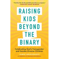 Raising Kids beyond the Binary: Celebrating God's Transgender and Gender-Diverse Children - Paperback