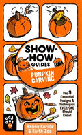 Show-How Guides: Pumpkin Carving: The 9 Essential Designs & Techniques Everyone Should Know! - Paperback