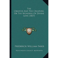 The Creator And The Creature, Or The Wonders Of Divine Love (1857) - Paperback