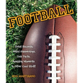 Football: Great Records, Weird Happenings, Odd Facts, Amazing Moments & Other Cool Stuff - Paperback