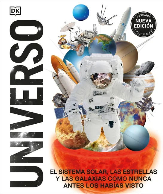 Universo (Knowledge Encyclopedia Space!): El Sistema Solar, Las Estrellas, Y Las Galaxias Como Nunca Antes Los Habías Visto - Hardcover