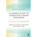 A Leader's Guide to Competency-Based Education: From Inception to Implementation - Paperback