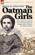 The Oatman Girls: The Capture & Captivity of Two Young American Women in the 1850s by the Apache Indians - Paperback